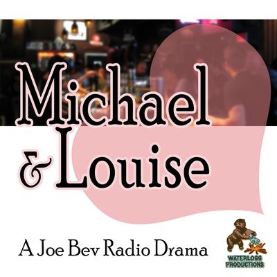 Michael & Louise : A Joe Bev Radio Drama  Audiobook, by Joe Bevilacqua