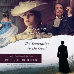 The Last of All Possible Worlds and The Temptation to Do Good: Two Novels by Peter F. Drucker Audiobook, by Peter F. Drucker