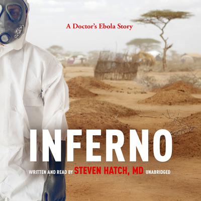 Inferno: A Doctor’s Ebola Story Audiobook, by Steven Hatch