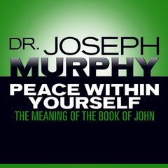 Peace Within Yourself: The Meaning of the Book of John Audiobook, by Joseph Murphy