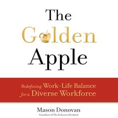 The Golden Apple: Redefining Work-Life Balance for a Diverse Workforce Audiobook, by Mason Donovan