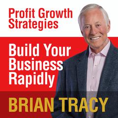 Build Your Business Rapidly: Profit Growth Strategies Audiobook, by Brian Tracy
