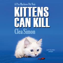 Kittens Can Kill: A Pru Marlowe Pet Noir Mystery Audiobook, by Clea Simon