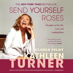 Send Yourself Roses: Thoughts on My Life, Love, and Leading Roles Audiobook, by Kathleen Turner