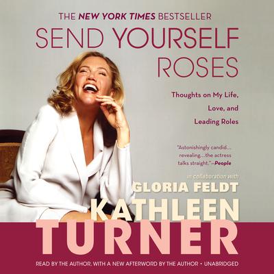 Send Yourself Roses: Thoughts on My Life, Love, and Leading Roles Audiobook, by 