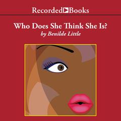Who Does She Think She Is? Audiobook, by Benilde Little