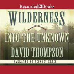 Wilderness: Into the Unknown: Into the Unknown Audiobook, by David Thompson