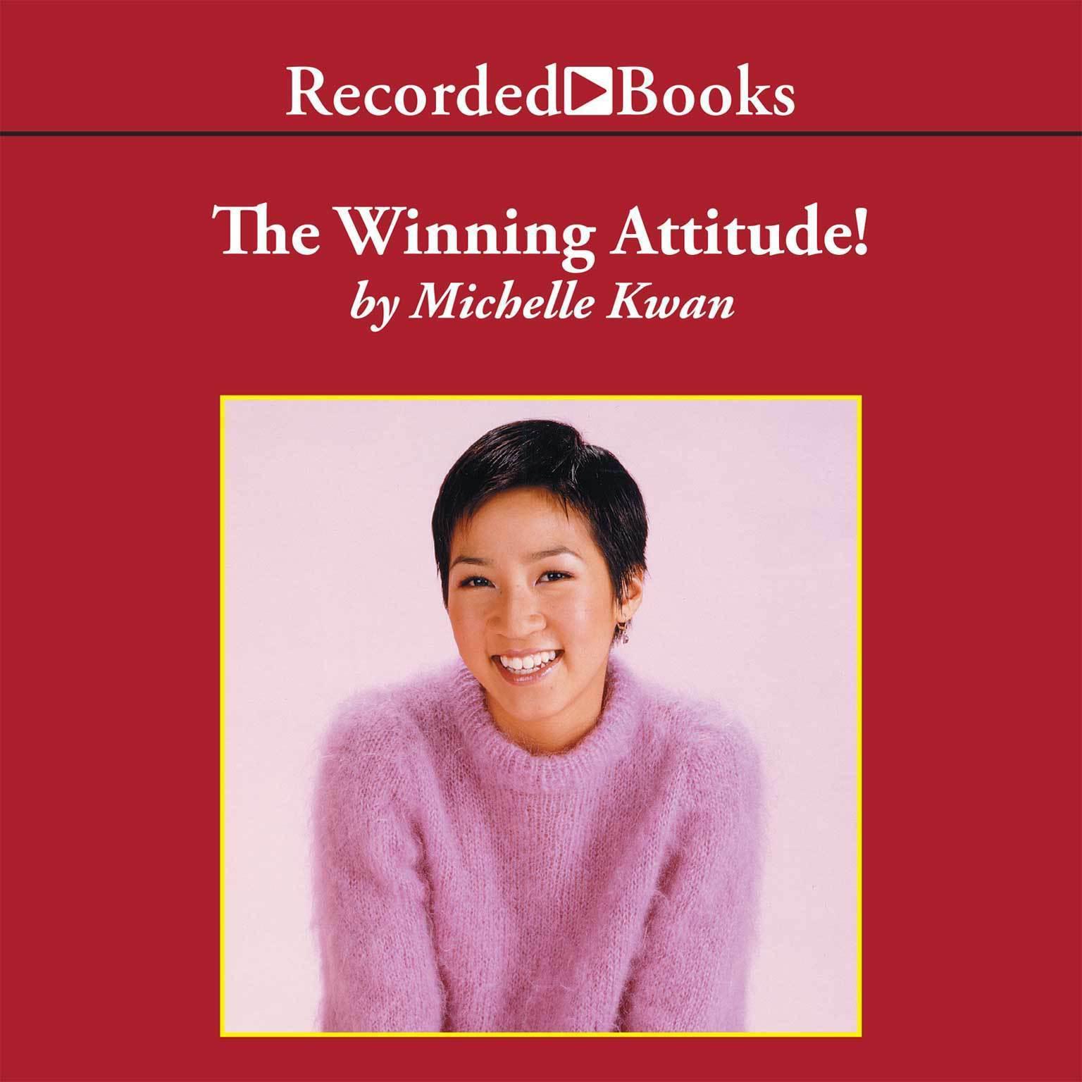 The Winning Attitude: What It Takes To Be a Champion Audiobook, by Michelle Kwan