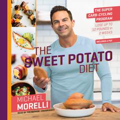 The Sweet Potato Diet: The Super Carb-Cycling Program to Lose Up to 12 Pounds in 2 Weeks Audiobook, by 