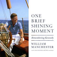 One Brief Shining Moment: Remembering Kennedy Audiobook, by William Manchester