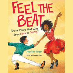 Feel the Beat: Dance Poems that Zing from Salsa to Swing: Dance Poems that Zing from Salsa to Swing Audiobook, by Marilyn Singer