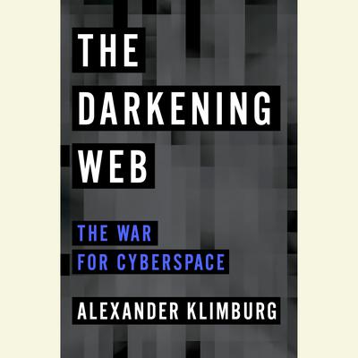 The Darkening Web: The War for Cyberspace Audiobook, by Alexander Klimburg
