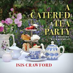 A Catered Tea Party: A Mystery With Recipes Audiobook, by Isis Crawford