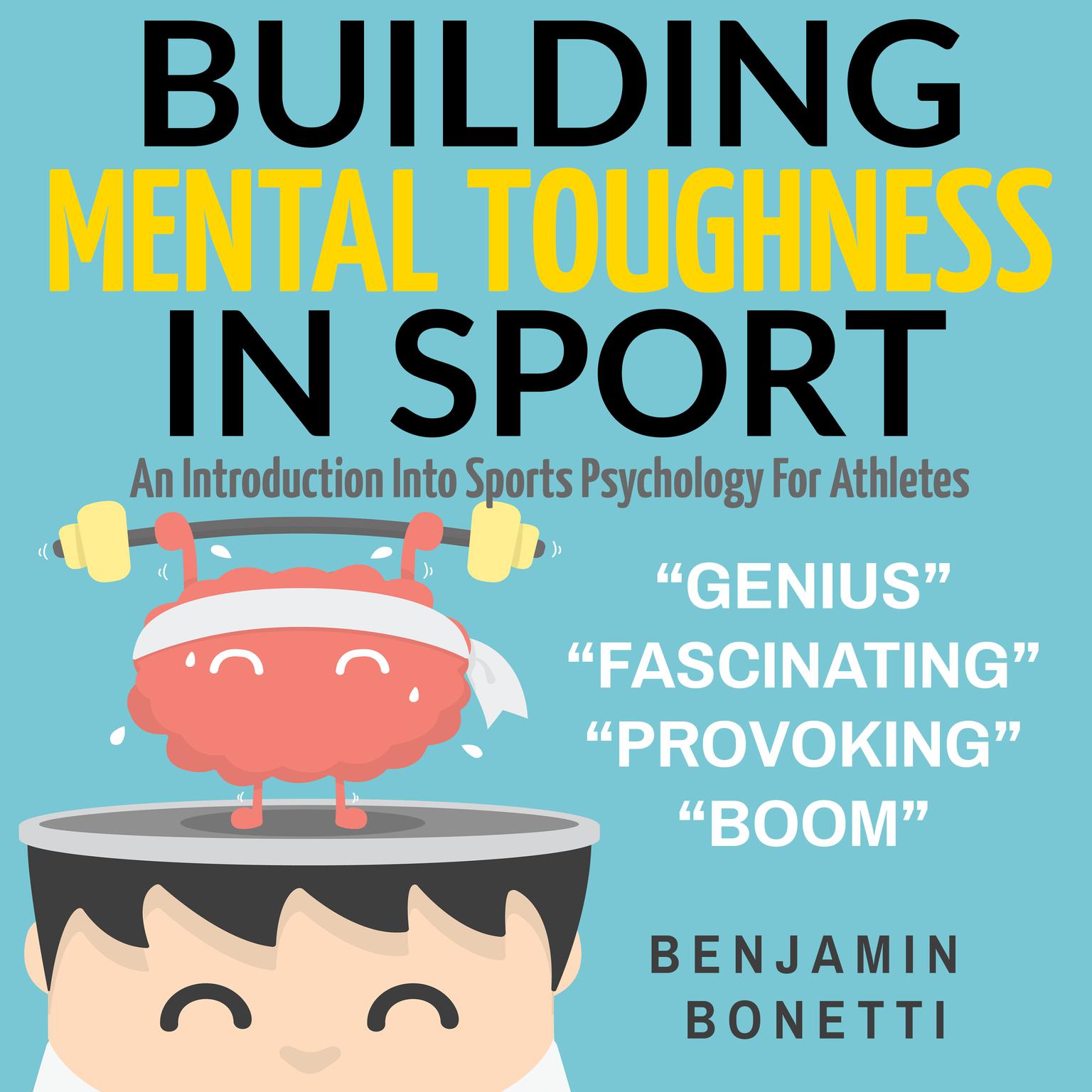 Building Mental Toughness In Sport (Abridged): An Introduction Into Sports Psychology For Athletes Audiobook, by Benjamin  Bonetti