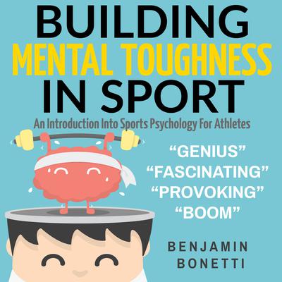 Building Mental Toughness In Sport: An Introduction Into Sports Psychology For Athletes Audiobook, by Benjamin  Bonetti