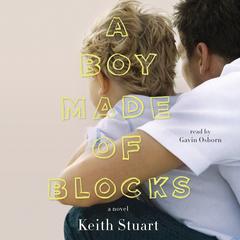 A Boy Made of Blocks: The most uplifting novel of 2017 Audiobook, by Keith Stuart