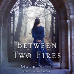 Between Two Fires: A Novel Audiobook, by Mark Noce