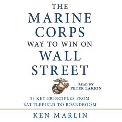 The Marine Corps Way to Win on Wall Street: 11 Key Principles from Battlefield to Boardroom Audiobook, by Ken Marlin