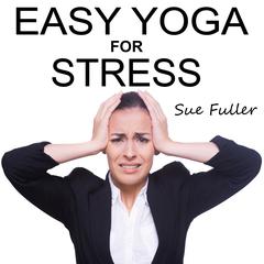 Easy Yoga for Stress Audiobook, by Sue Fuller