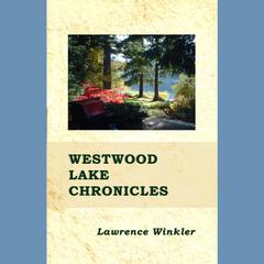 Westwood Lake Chronicles Audiobook, by Lawrence Winkler