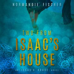 Two from Isaac’s House:  A Story of Promises Audiobook, by Normandie Fischer