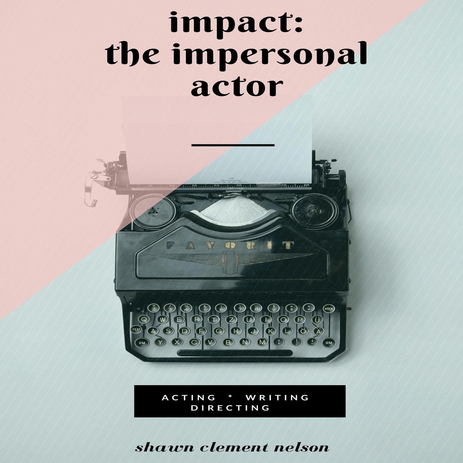 IMPACT: The Impersonal Actor Audiobook, by Shawn Clement Nelson