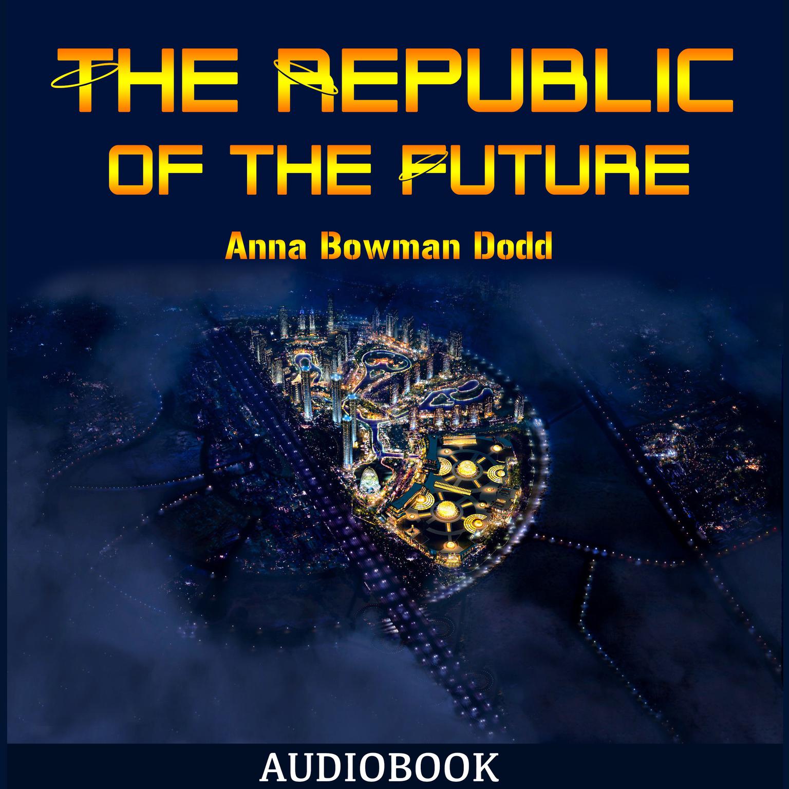 The Republic of the Future Audiobook, by Anna Bowman Dodd