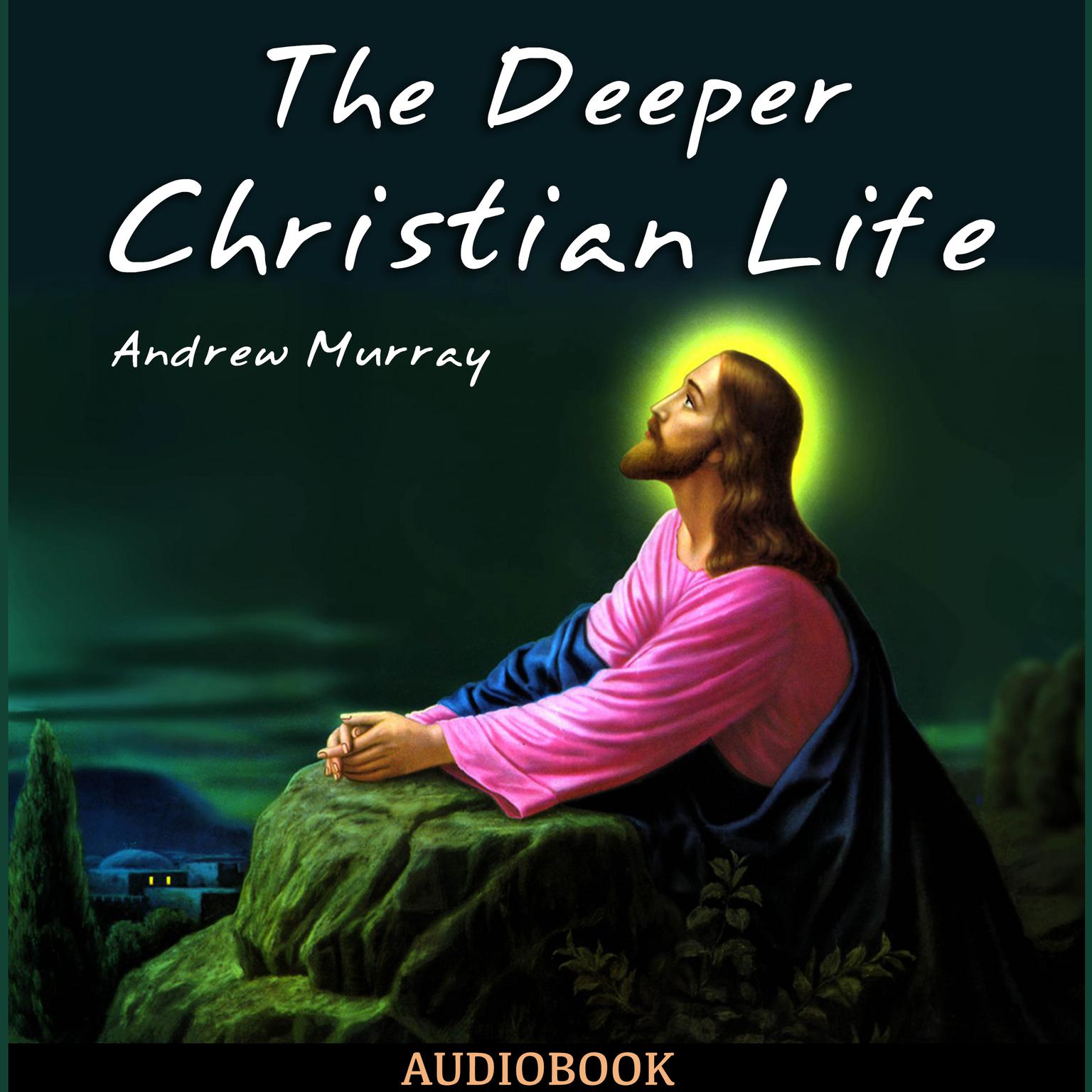 The Deeper Christian Life Audiobook, by Andrew Murray