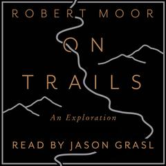 On Trails: An Exploration:  An Exploration Audiobook, by Robert Moor  