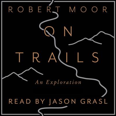 On Trails: An Exploration:  An Exploration Audiobook, by Robert Moor  