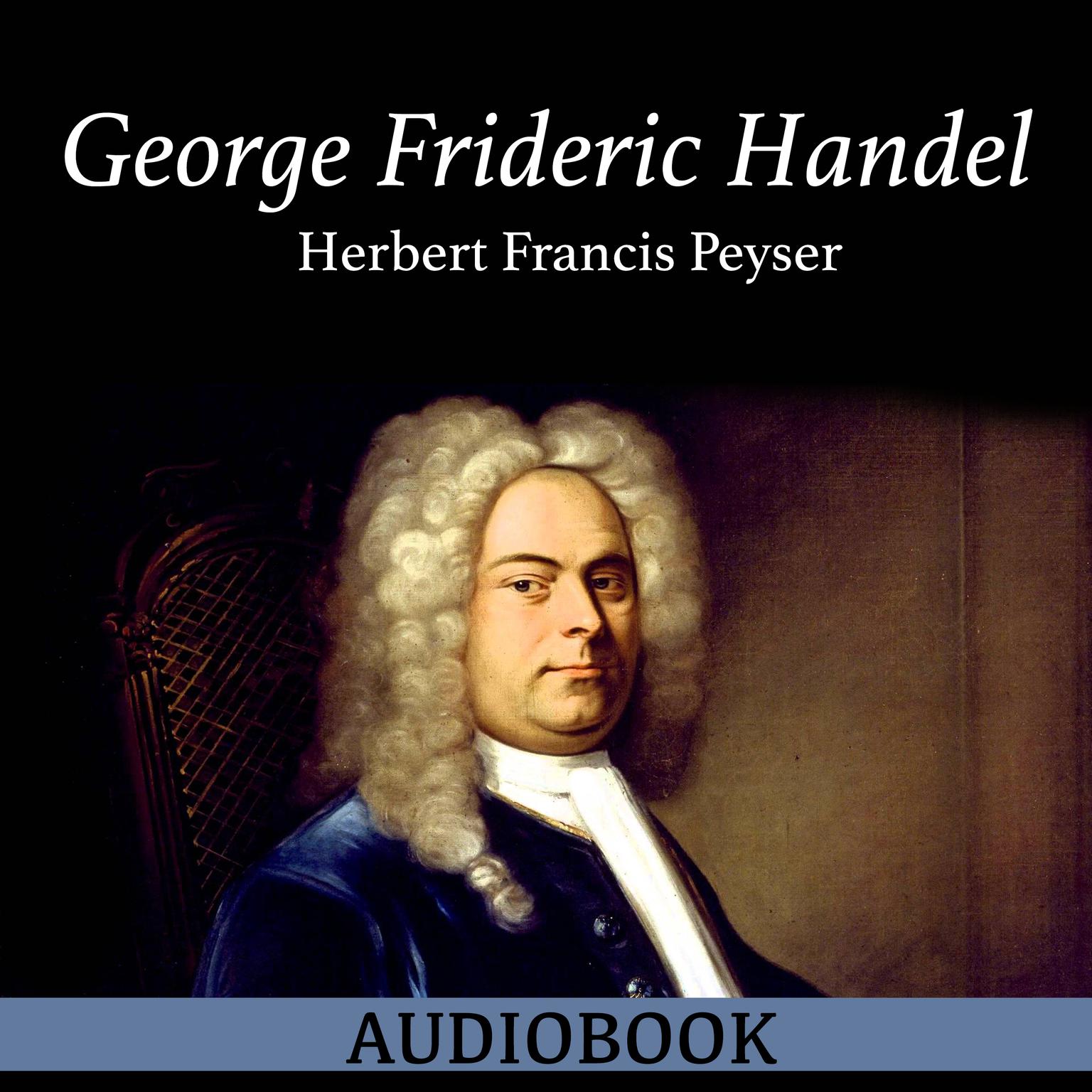 George Frideric Handel Audiobook, by Herbert Francis Peyser
