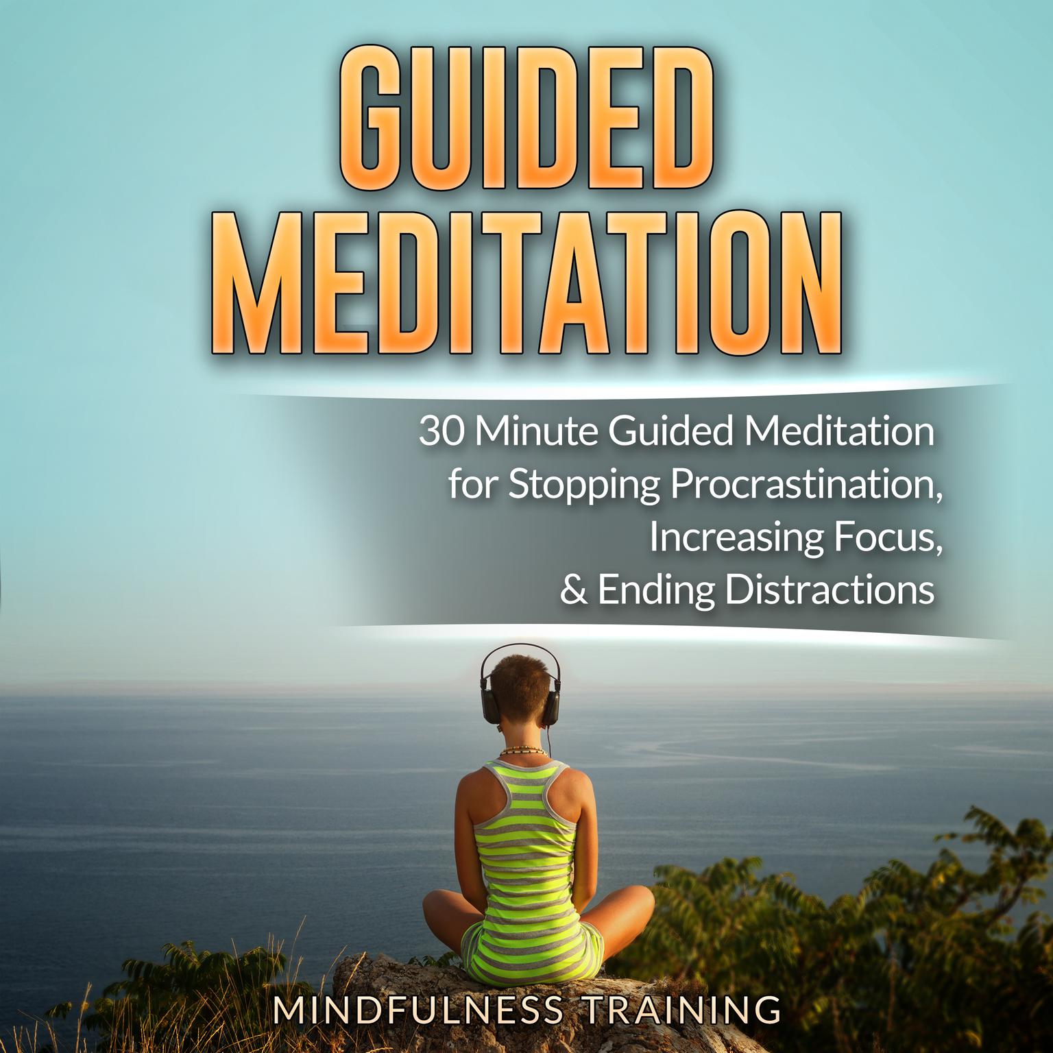 Guided Meditation: 30 Minute Guided Meditation for Positive Thinking, Mindfulness, & Self Healing Audiobook, by Mindfulness Training