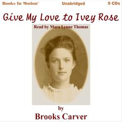 Give My Love To Ivey Rose Audiobook, by Brooks Carver