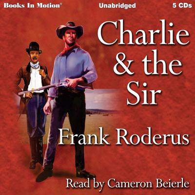 Charlie and the Sir Audiobook, by Frank Roderus
