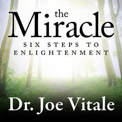 The Miracle: Six Steps to Enlightenment Audiobook, by Joe Vitale