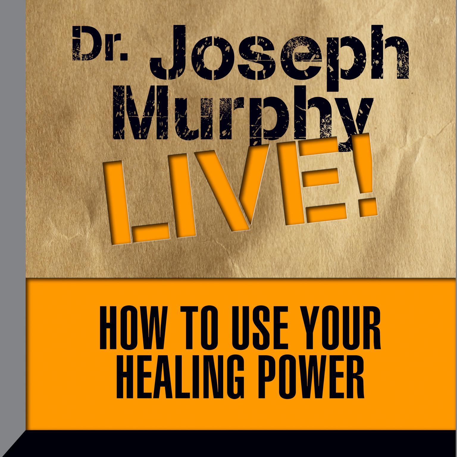 How to Use Your Healing Power: The Meaning of the Healings of Jesus Audiobook, by Joseph Murphy