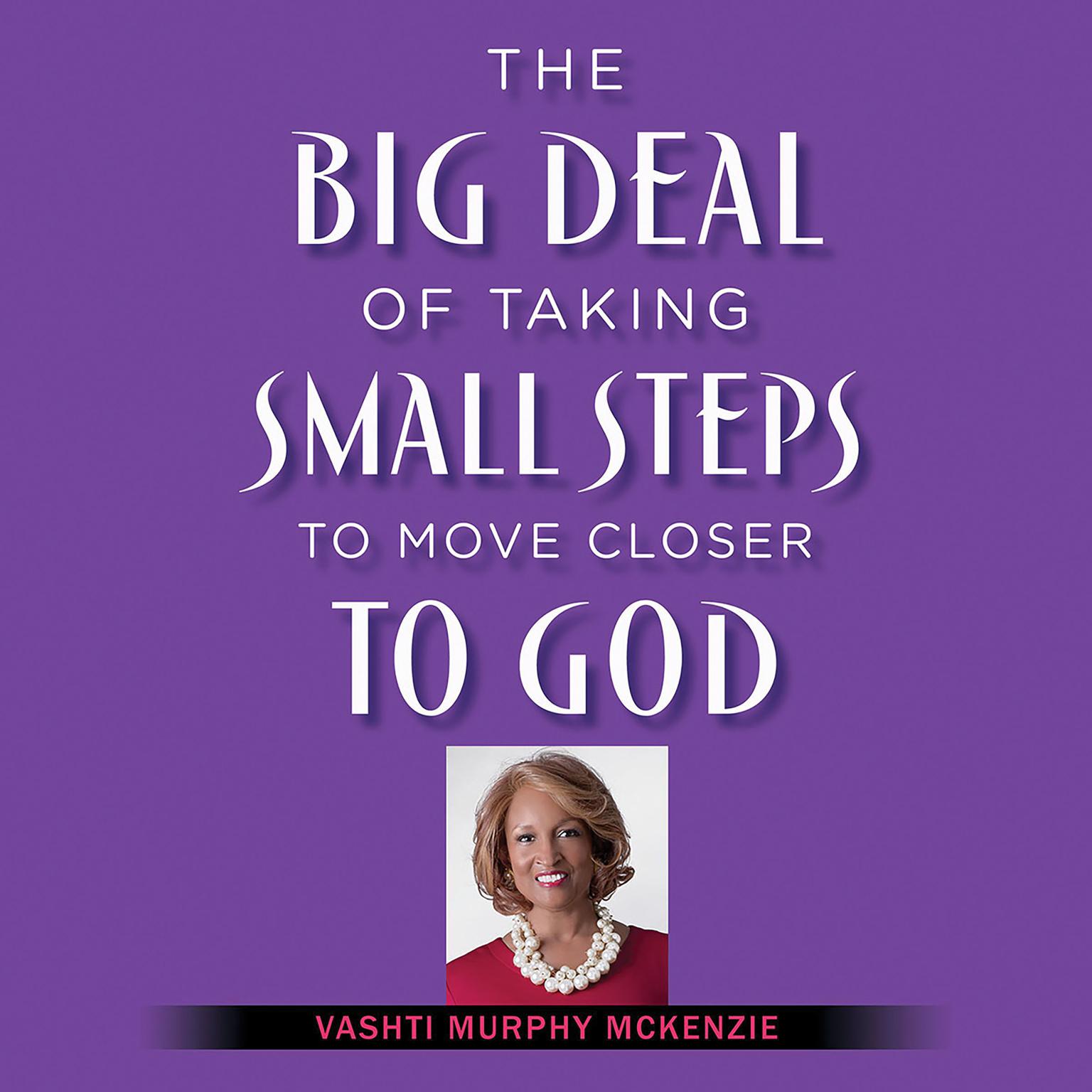 The Big Deal of Taking Small Steps to Move Closer to God Audiobook, by Vashti McKenzie