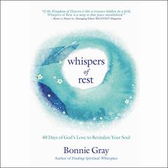 Whispers of Rest: 40 Days of God's Love to Revitalize Your Soul Audiobook, by Bonnie Gray