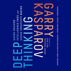 Deep Thinking: Where Machine Intelligence Ends and Human Creativity Begins Audiobook, by 