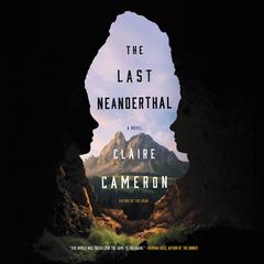The Last Neanderthal: A Novel Audiobook, by Claire Cameron
