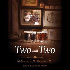 Two and Two: McSorleys, My Dad, and Me Audiobook, by Rafe Bartholomew