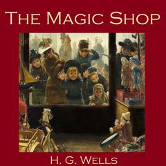The Magic Shop Audiobook, by H. G. Wells