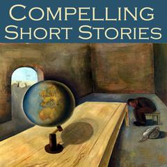Compelling Short Stories: Forty Great Classic Tales Audiobook, by various authors