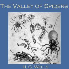 The Valley of Spiders Audiobook, by H. G. Wells