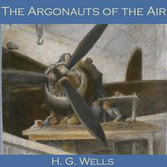 The Argonauts of the Air Audiobook, by H. G. Wells