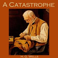 A Catastrophe Audiobook, by H. G. Wells