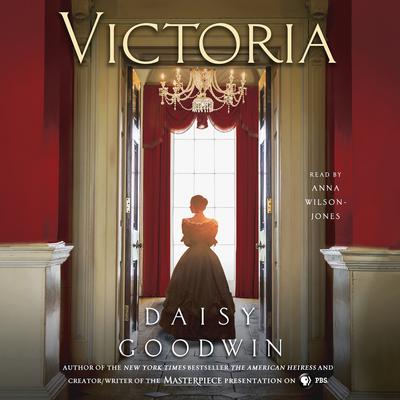 Victoria: A novel of a young queen by the Creator/Writer of the Masterpiece Presentation on PBS Audiobook, by Daisy Goodwin