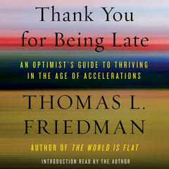 Thank You for Being Late: An Optimist's Guide to Thriving in the Age of Accelerations Audiobook, by 
