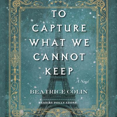 To Capture What We Cannot Keep: A Novel Audiobook, by Beatrice Colin