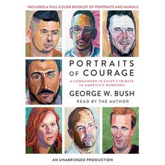 Portraits of Courage: A Commander in Chief's Tribute to America's Warriors Audiobook, by George W. Bush